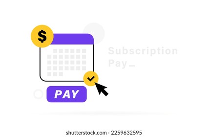 Subscription payment concept with calendar and date pay. Monthly payment date for consumer, subscriber and registered member. Automatic pay salaries, taxes and bills. Vector illustration.