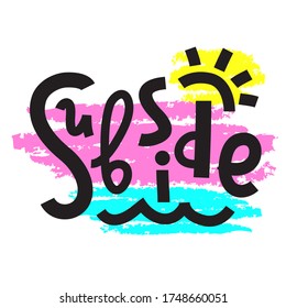 Subside - simple inspire and motivational quote. Hand drawn beautiful lettering. Print for inspirational poster, t-shirt, bag, cups, card, flyer, sticker, badge. Cute and funny vector