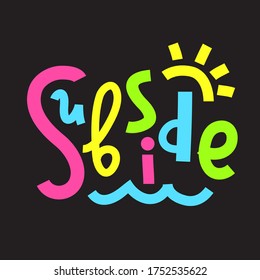 Subside - simple inspire and motivational quote. Hand drawn beautiful lettering. Print for inspirational poster, t-shirt, bag, cups, card, flyer, sticker, badge. Cute and funny vector