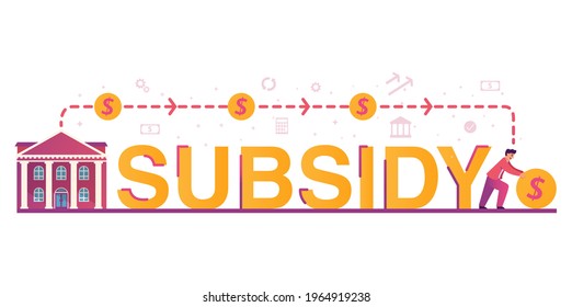 Subsidy the word.Government support with financial money help in crisis person.Government building transferring money to people in need.Social support concept.Financial help.Vector flat illustration.