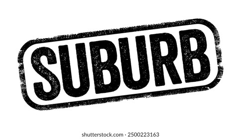 Suburb - an outlying district of a city, especially a residential one, text stamp concept background