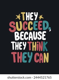 The succeed because they think they can, motivation quote, success quote, inspirational quote, design for sticker, t shirt, etc