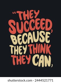 The succeed because they think they can, motivation quote, success quote, inspirational quote, design for sticker, t shirt, etc