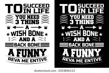 to succeed in life you need 3 thins a wish bone and a back bone a funny reva me entive