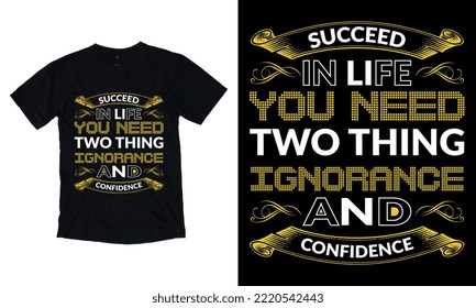 Succeed In Life You Thing Ignorance And Confidence modern inspirational quotes t shirt design for fashion apparel printing. Suitable for tote bags, stickers, mug, hat, and merchandise.