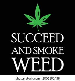 succeed and smoke weed t shirt design 