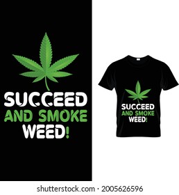 Succeed and smoke weed! t shirt design