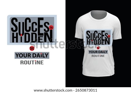 SUCCES IS HIDDEN IN YOUR DAILY ROUTINE, Trendy typography vector t-shirt design.