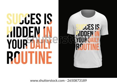 SUCCES IS HIDDEN IN YOUR DAILY ROUTINE, Trendy typography vector t-shirt design.