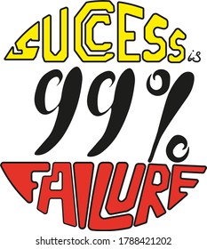 success is 99 % failure. vector lettering illustration for print on the  t-shirts, bag, posters, etc.