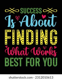 SUCCESS IS ABOUT FINDING WHAT WORKS BEST FOR YOU. T-SHIRT DESIGN. PRINT 
TEMPLATE.TYPOGRAPHY VECTOR ILLUSTRATION.