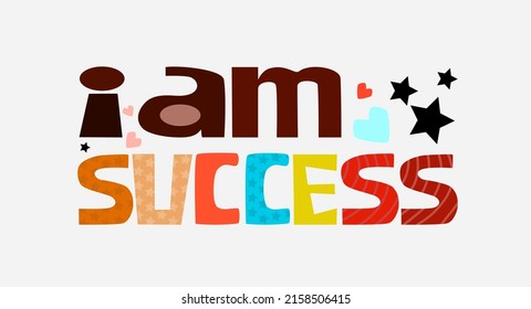 I am success affirmation vector words. Life quotes phrase. Colourful letters blogs banner cards wishes t shirt designs. Inspiring words for personal growth. International thinking day. Team work 