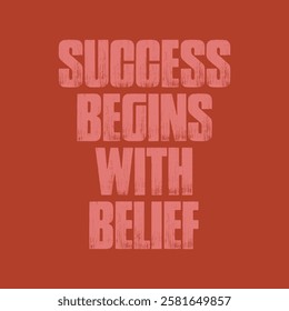 success begins with belief on dark red background.