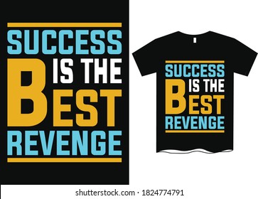 Success is the best revenge- Inspirational quote t shirt design, funny quote t shirts. Life changing quotes t shirts