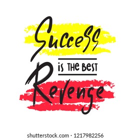 Success is the best revenge - inspire and motivational quote. Hand drawn beautiful lettering. Print for inspirational poster, t-shirt, bag, cups, card, flyer, sticker, badge. Elegant calligraphy sign