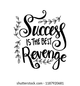 Success is the best revenge. Motivational quote.