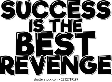 Success is the best revenge. Positive inspirational quote. Lettering vector illustration. Isolate on white background.
