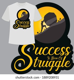 Success is born of  struggle. Text base t shirt design.