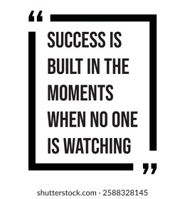 Success is built in the moments when no one is watching, inspirational design quote, motivational quotes, typography illustration lettering quotes