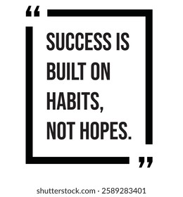 Success is built on habits, not hopes, inspirational design quote, motivational quotes, typography illustration lettering quotes