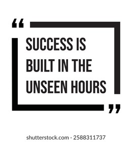 Success is built in the unseen hours, inspirational design quote, motivational quotes, typography illustration lettering quotes