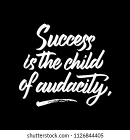 Success is the child of audacity. Hand drawn brush calligraphy. Isolated on black background.