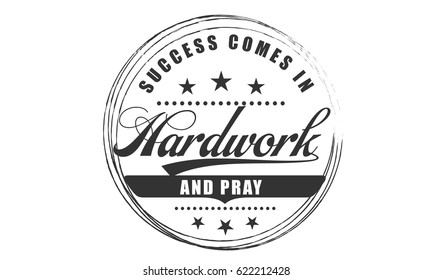 Success comes in HARDWORK AND PRAY.