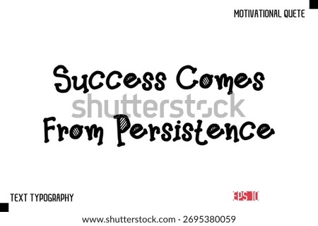Success Comes From Persistence -Vector Inspirational Phrase Modern Funny Typography Text