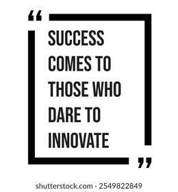 Success comes to those who dare to innovate inspirational design quote, motivational quotes, typography illustration lettering quotes