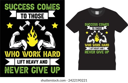 Success comes to those who work hard lift heavy and never give up, typography quotes vector t-shirt design,gym t shirt desing Stylish unique t-shirt design ready for print poster,banner,stickers,pod
