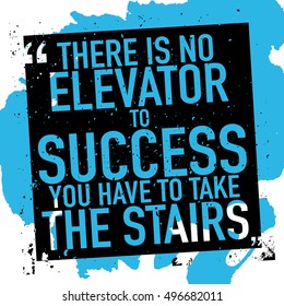 Success concept motivational quote poster / There is no elevator to success you have to take the stairs