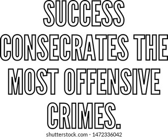 Success consecrates the most offensive crimes outlined text art