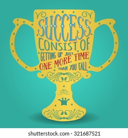 Success consist of getting up just one more time than you fall. Handmade Typographic Art for Poster Print Greeting Card T shirt apparel design, hand crafted vector illustration. Made in retro style.