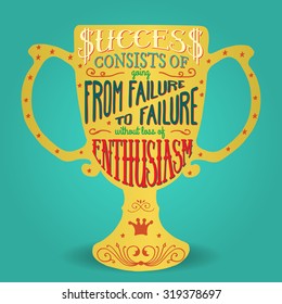 Success consist of going from failure to failure without loss of enthusiasm. Handmade Typographic Art for Poster Print Greeting Card T shirt apparel design, hand crafted vector illustration.