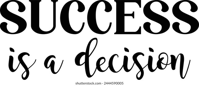 Success Is A Decision T shirt Design Lover