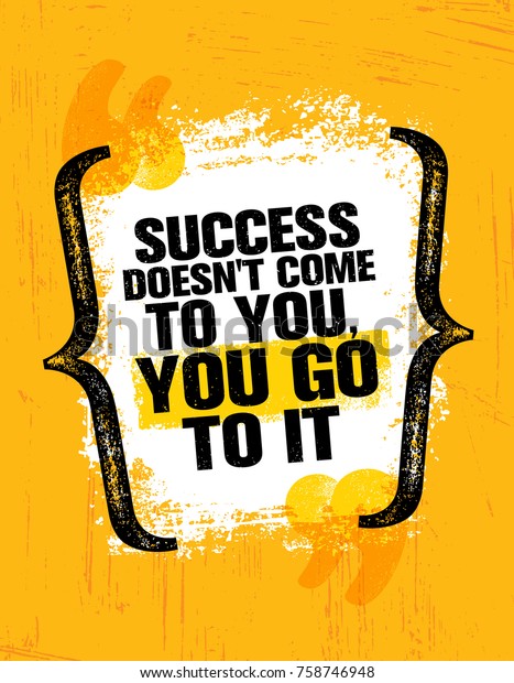 Success Doesnt Come You You Go Stock Vector (Royalty Free) 758746948 ...