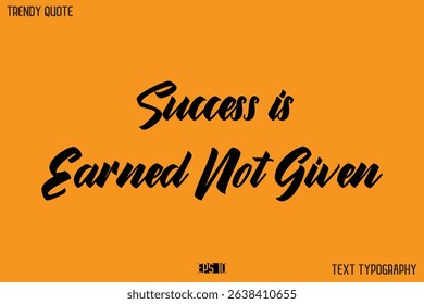 Success is Earned Not Given  Modern Calligraphy Text Quotation For T-Shirt Designs