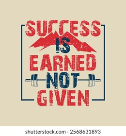 Success Is Earned Not Given Motivational T-shirt Design Vector.