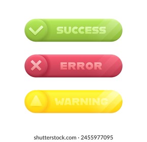 Success, Error and Warning notification messages. Popup 3d buttons for web ui ux design and mobile. Vector illustration.