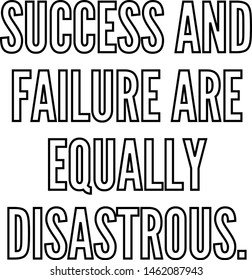 Success and failure are equally disastrous outlined text art