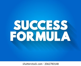 Success Formula - a set of principles, strategies, or methods that are believed to lead to successful outcomes or achievements in a particular area, text concept background