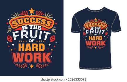 Success is the fruit of hard work Quotes, Typography T-shirt Design, Motivational Typography T-shirt Design, Inspirational Quotes T-shirt Design colorful T-shirt Typography