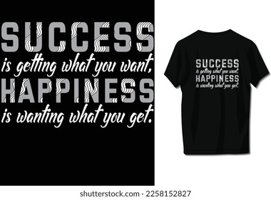Success is getting what you want, happiness is wanting what you get.