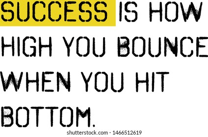 success is how high you bounce when you hit bottom