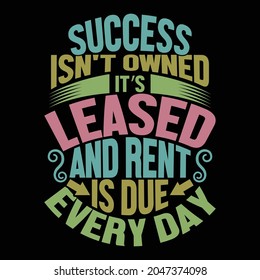 success isn't owned it’s leased and rent is due every day, success is never owned quote, lease rent meaning vector illustration