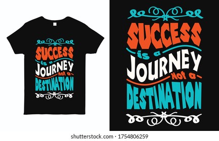 Success is a journey not a destination. Motivational and inspirational typography t shirt design for man woman and children.
