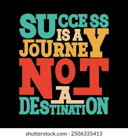 Success Is a Journey Not a Destination Quote Vector Art for Uplifting T-Shirt Designs