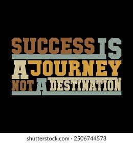 Success Is a Journey Not a Destination Quote Vector Art for Uplifting T-Shirt Designs