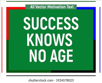 Success knows no age. Motivational quotes