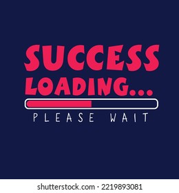 Success Loading Typography Motivational positive typographic poster Graphic Design t shirt print vector